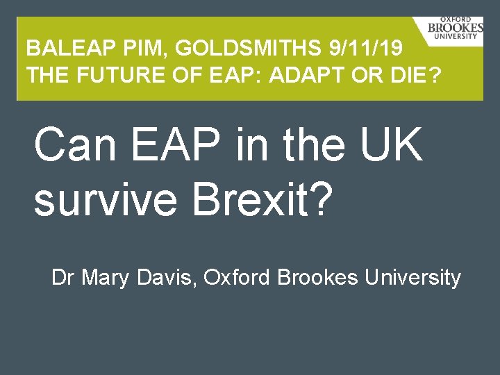 BALEAP PIM, GOLDSMITHS 9/11/19 THE FUTURE OF EAP: ADAPT OR DIE? Can EAP in