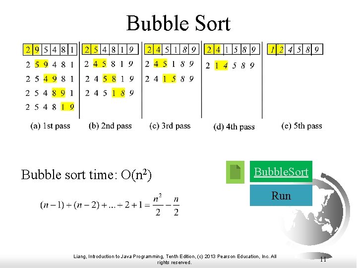Bubble Sort Bubble sort time: O(n 2) Bubble. Sort Run Liang, Introduction to Java