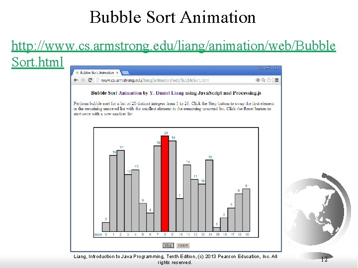 Bubble Sort Animation http: //www. cs. armstrong. edu/liang/animation/web/Bubble Sort. html Liang, Introduction to Java