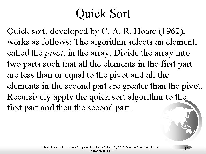 Quick Sort Quick sort, developed by C. A. R. Hoare (1962), works as follows: