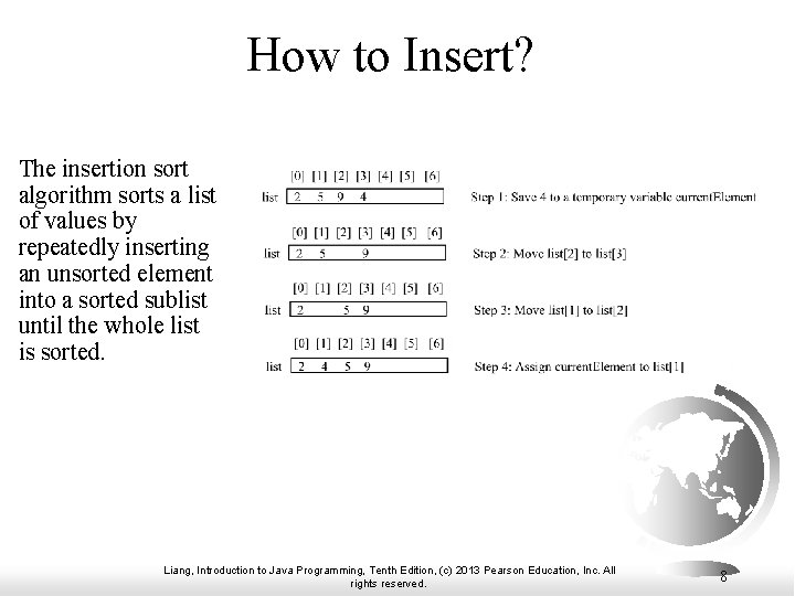 How to Insert? The insertion sort algorithm sorts a list of values by repeatedly