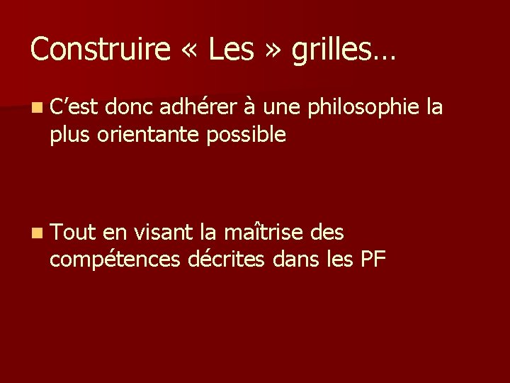 Construire « Les » grilles… n C’est donc adhérer à une philosophie la plus