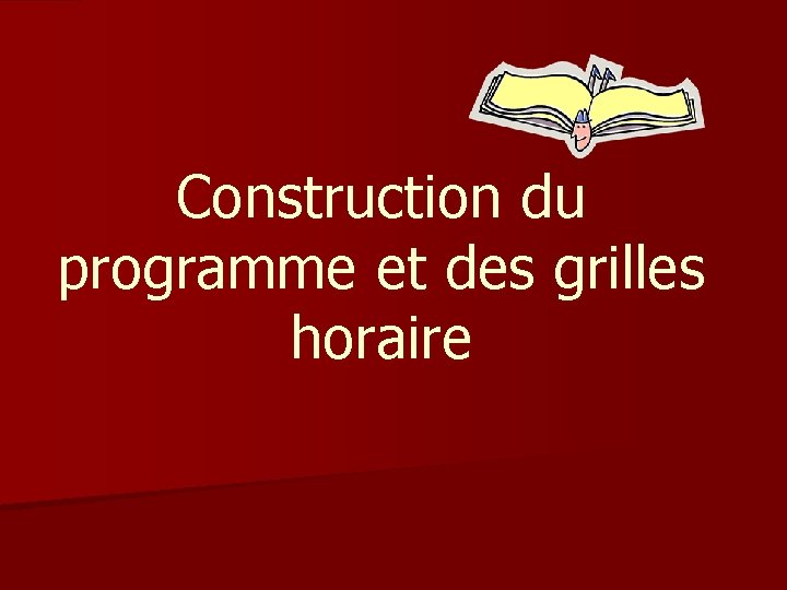 Construction du programme et des grilles horaire 