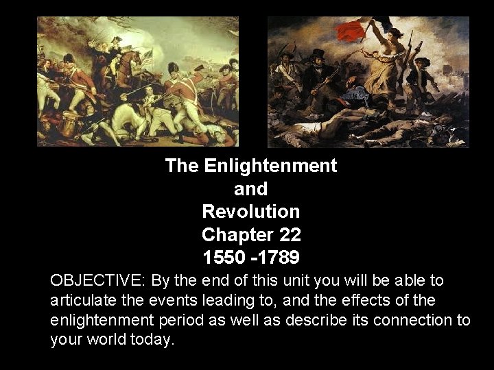 The Enlightenment and Revolution Chapter 22 1550 -1789 OBJECTIVE: By the end of this