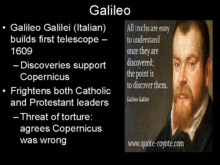 Galileo • Galileo Galilei (Italian) builds first telescope – 1609 – Discoveries support Copernicus