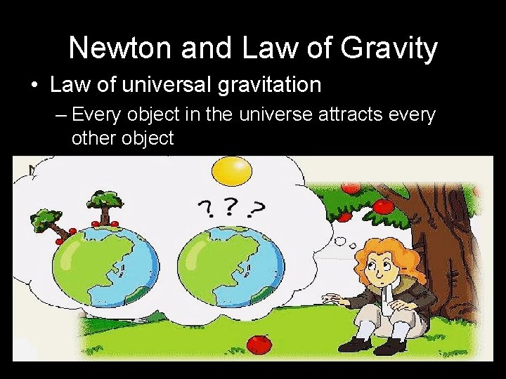 Newton and Law of Gravity • Law of universal gravitation – Every object in