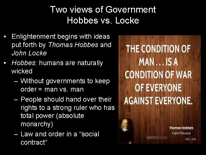 Two views of Government Hobbes vs. Locke • Enlightenment begins with ideas put forth