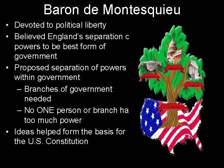 Baron de Montesquieu • Devoted to political liberty • Believed England’s separation of powers