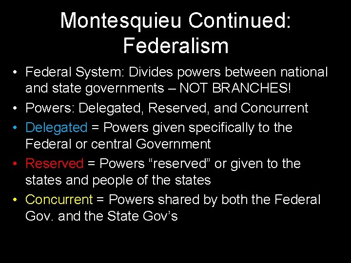 Montesquieu Continued: Federalism • Federal System: Divides powers between national and state governments –