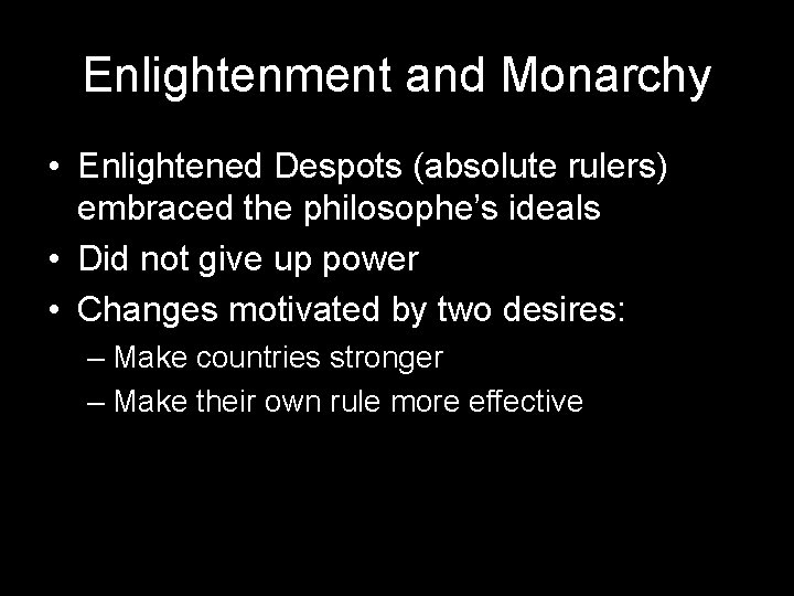 Enlightenment and Monarchy • Enlightened Despots (absolute rulers) embraced the philosophe’s ideals • Did