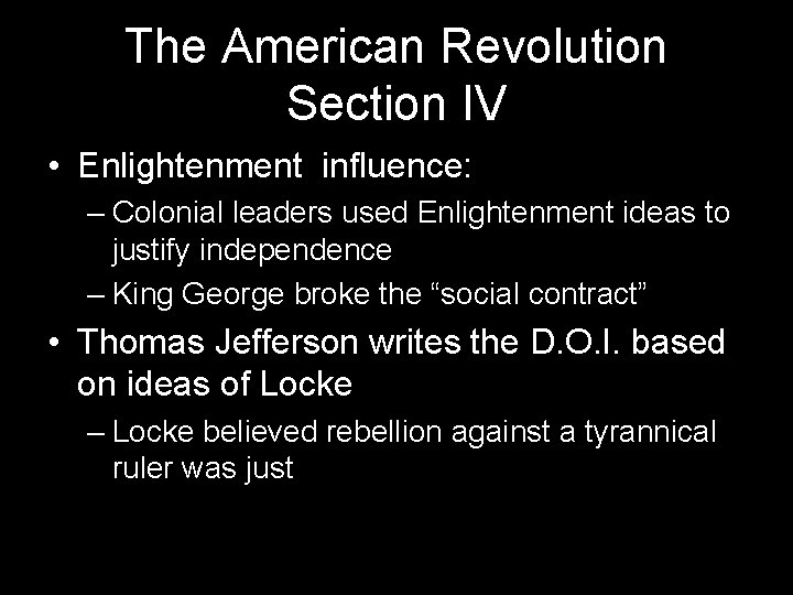 The American Revolution Section IV • Enlightenment influence: – Colonial leaders used Enlightenment ideas