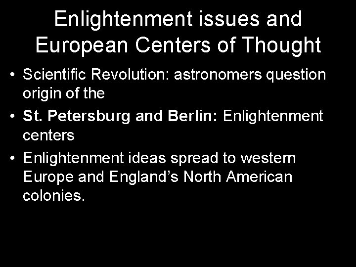 Enlightenment issues and European Centers of Thought • Scientific Revolution: astronomers question origin of