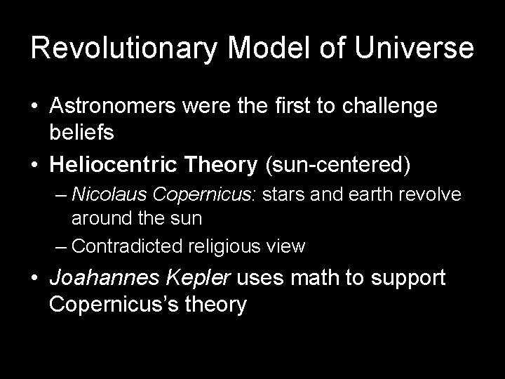 Revolutionary Model of Universe • Astronomers were the first to challenge beliefs • Heliocentric