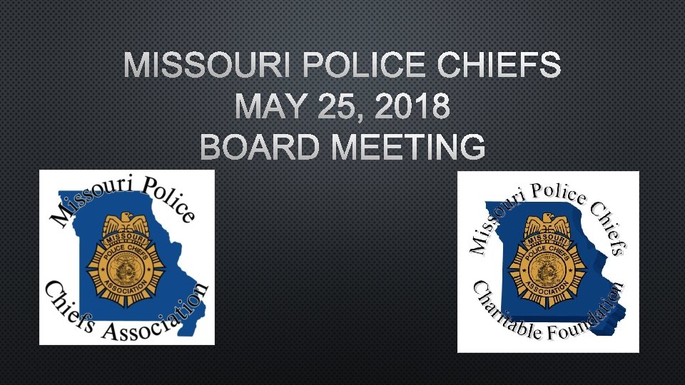 MISSOURI POLICE CHIEFS MAY 25, 2018 BOARD MEETING 