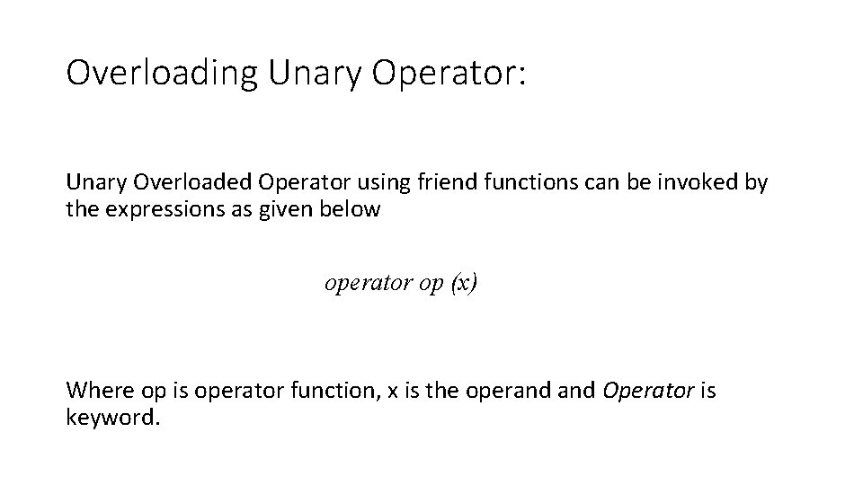 Overloading Unary Operator: Unary Overloaded Operator using friend functions can be invoked by the