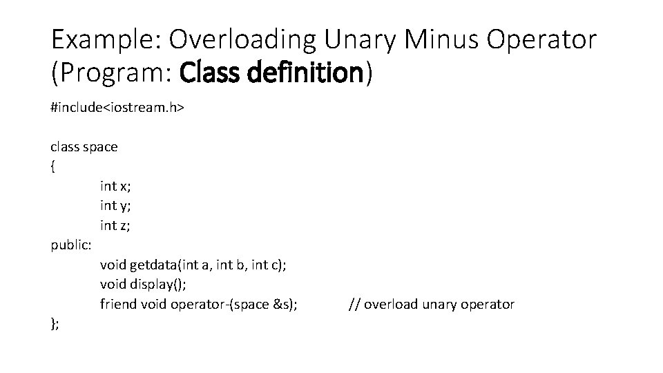 Example: Overloading Unary Minus Operator (Program: Class definition) #include<iostream. h> class space { int