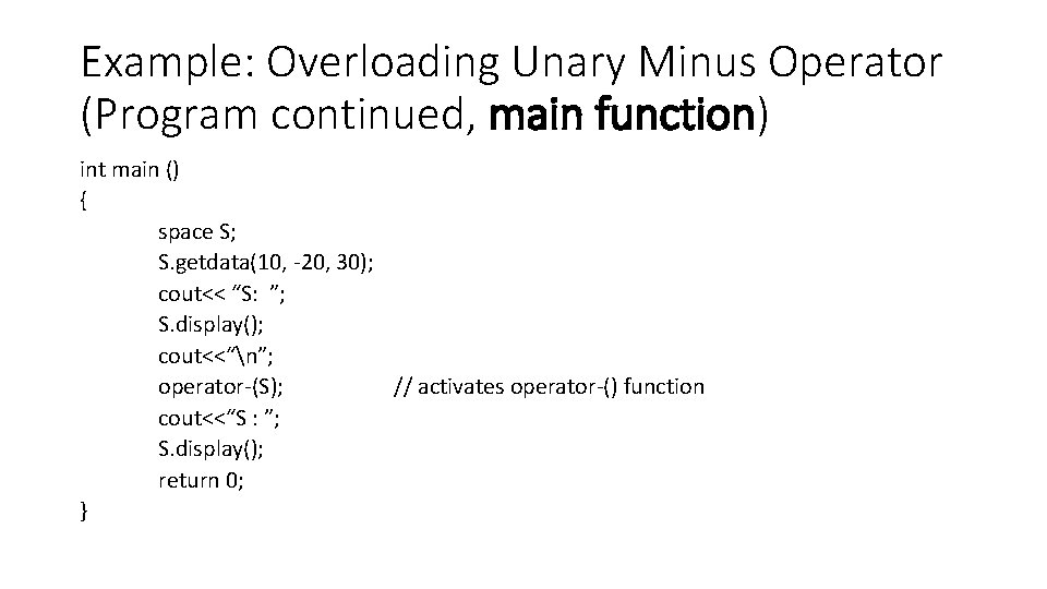 Example: Overloading Unary Minus Operator (Program continued, main function) int main () { space
