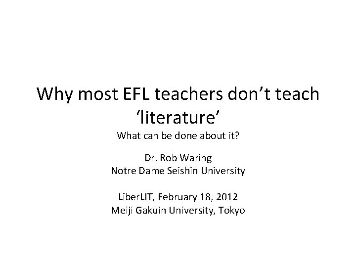 Why most EFL teachers don’t teach ‘literature’ What can be done about it? Dr.