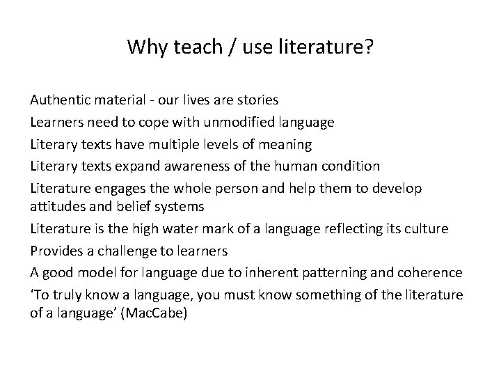 Why teach / use literature? Authentic material - our lives are stories Learners need