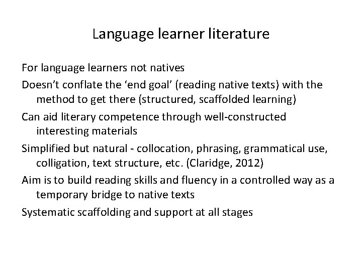 Language learner literature For language learners not natives Doesn’t conflate the ‘end goal’ (reading