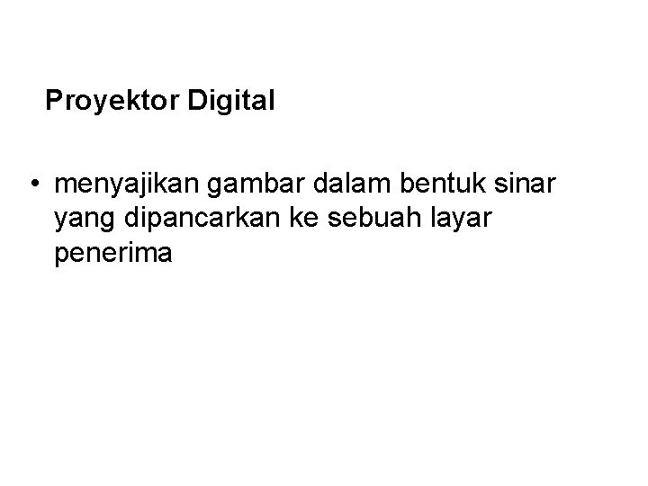 Proyektor Digital • menyajikan gambar dalam bentuk sinar yang dipancarkan ke sebuah layar penerima