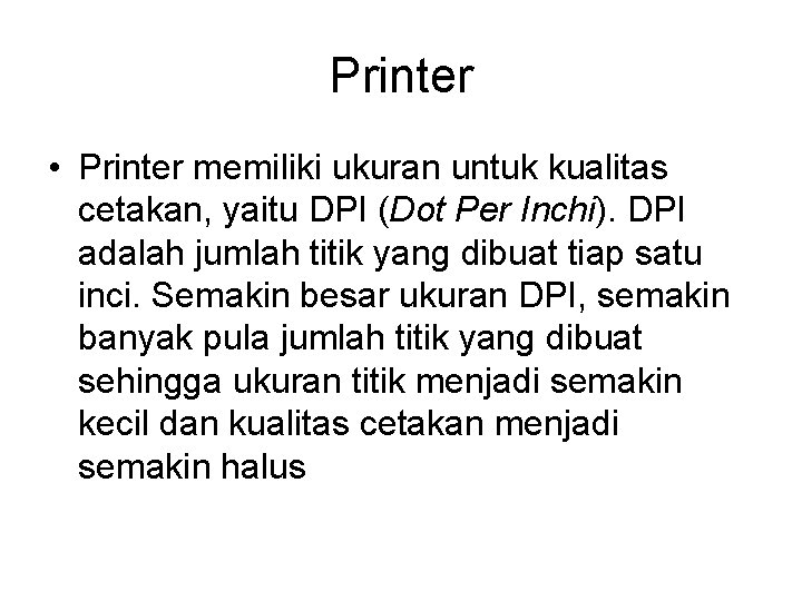 Printer • Printer memiliki ukuran untuk kualitas cetakan, yaitu DPI (Dot Per Inchi). DPI