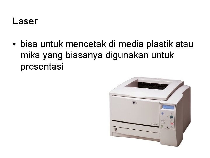 Laser • bisa untuk mencetak di media plastik atau mika yang biasanya digunakan untuk