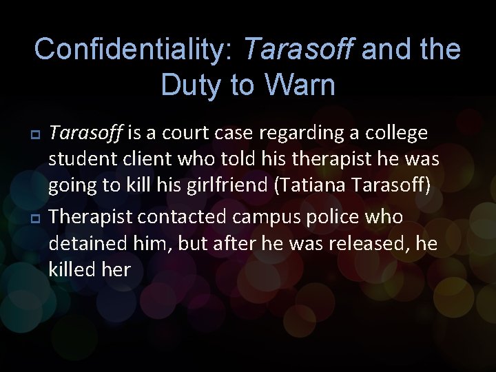 Confidentiality: Tarasoff and the Duty to Warn p p Tarasoff is a court case