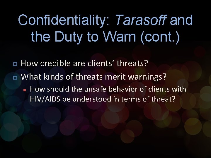 Confidentiality: Tarasoff and the Duty to Warn (cont. ) p p How credible are