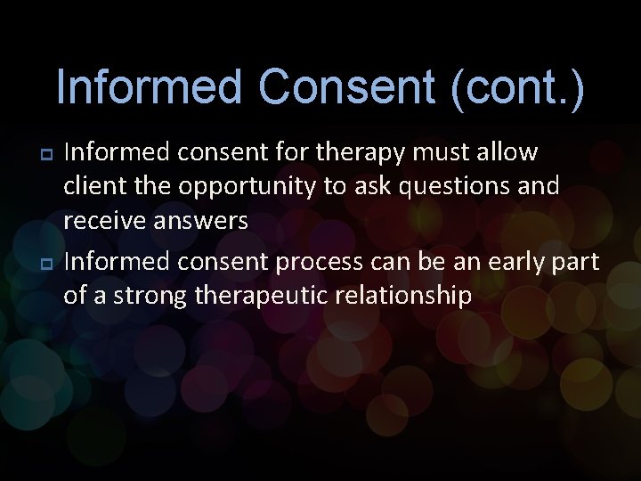 Informed Consent (cont. ) p p Informed consent for therapy must allow client the