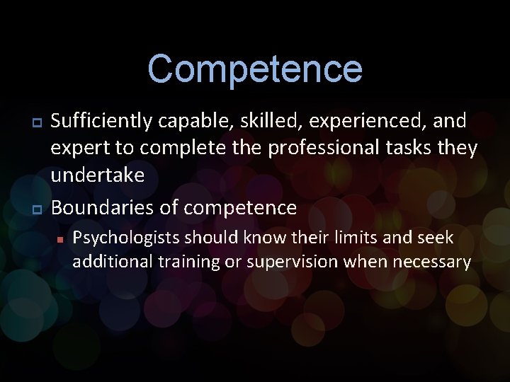 Competence p p Sufficiently capable, skilled, experienced, and expert to complete the professional tasks