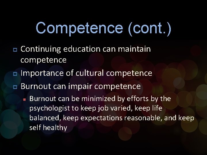 Competence (cont. ) p p p Continuing education can maintain competence Importance of cultural