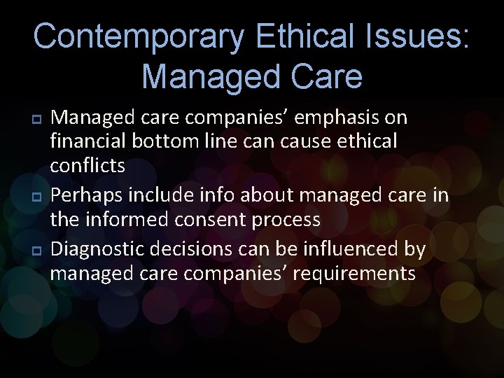 Contemporary Ethical Issues: Managed Care p p p Managed care companies’ emphasis on financial