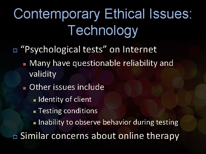 Contemporary Ethical Issues: Technology p “Psychological tests” on Internet n n Many have questionable