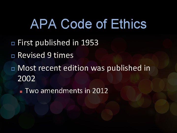 APA Code of Ethics First published in 1953 p Revised 9 times p Most