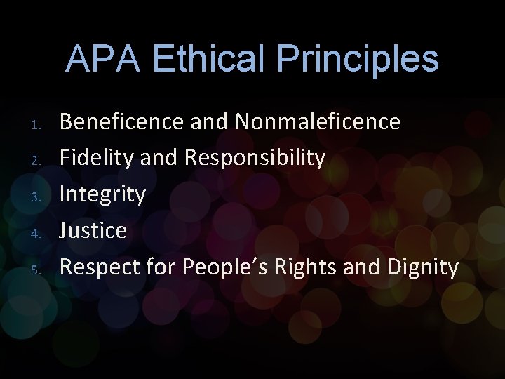 APA Ethical Principles 1. 2. 3. 4. 5. Beneficence and Nonmaleficence Fidelity and Responsibility