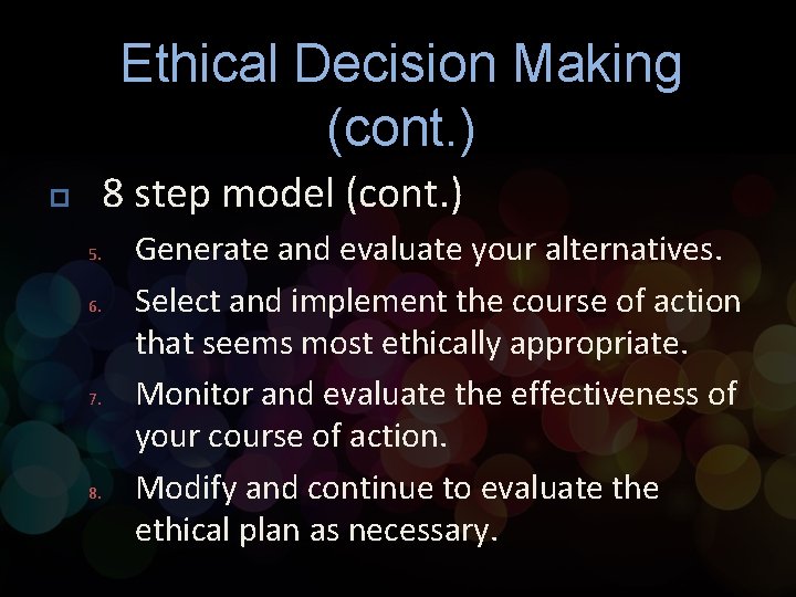 Ethical Decision Making (cont. ) p 8 step model (cont. ) 5. 6. 7.