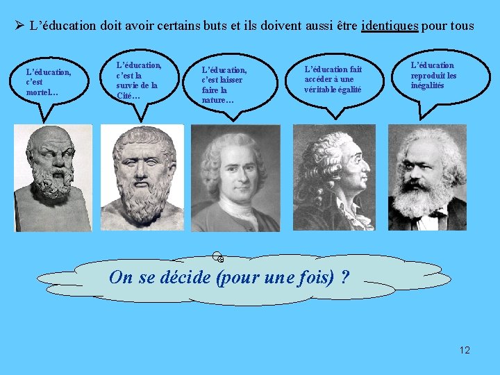 Ø L’éducation doit avoir certains buts et ils doivent aussi être identiques pour tous