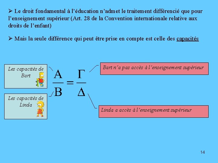 Ø Le droit fondamental à l’éducation n’admet le traitement différencié que pour l’enseignement supérieur