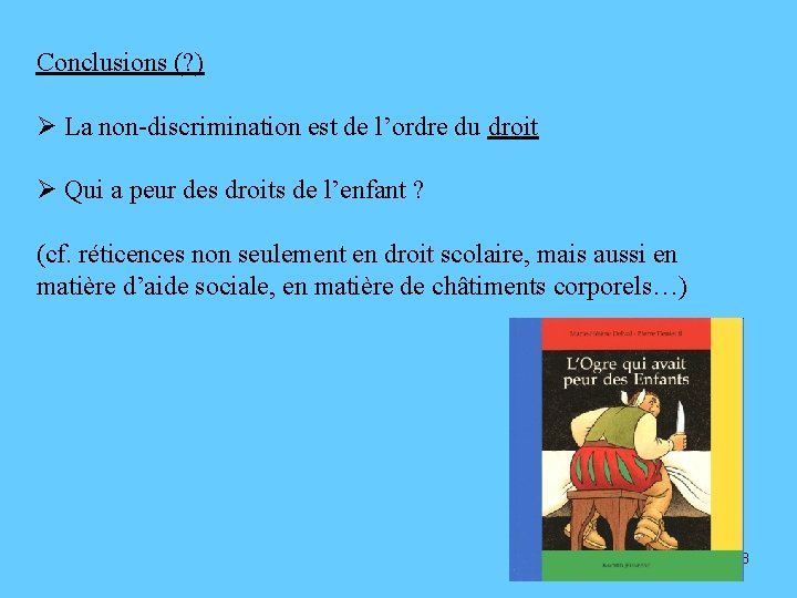 Conclusions (? ) Ø La non-discrimination est de l’ordre du droit Ø Qui a