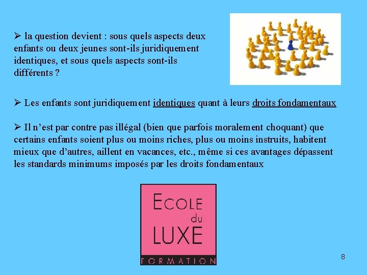 Ø la question devient : sous quels aspects deux enfants ou deux jeunes sont-ils