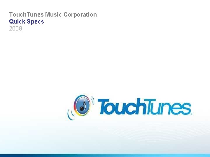 Touch. Tunes Music Corporation Quick Specs 2008 