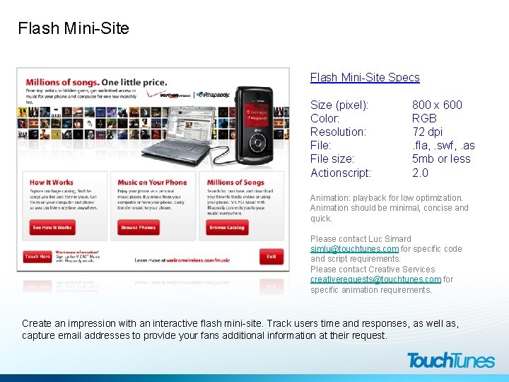 Flash Mini-Site Specs Size (pixel): Color: Resolution: File size: Actionscript: 800 x 600 RGB