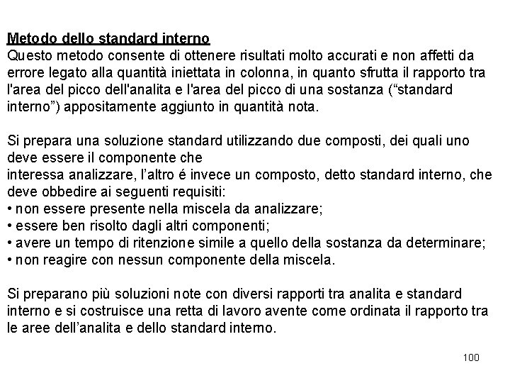 Metodo dello standard interno Questo metodo consente di ottenere risultati molto accurati e non