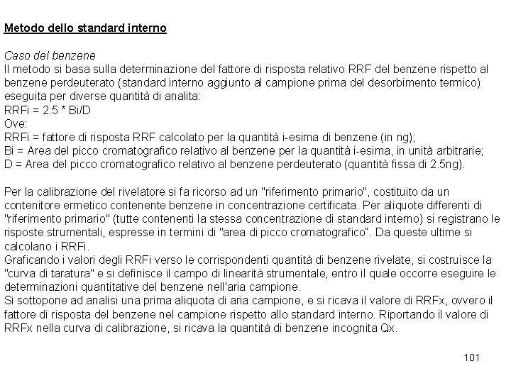 Metodo dello standard interno Caso del benzene Il metodo si basa sulla determinazione del