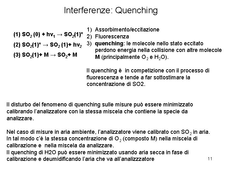 Interferenze: Quenching 1) Assorbimento/eccitazione (1) SO 2 (0) + hv 1 → SO 2(1)*