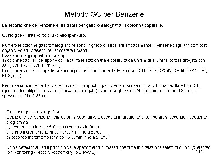 Metodo GC per Benzene La separazione del benzene è realizzata per gascromatografia in colonna
