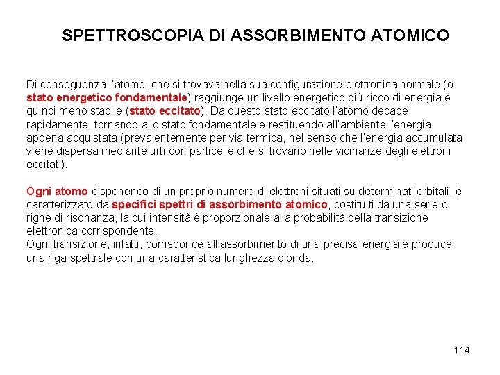 SPETTROSCOPIA DI ASSORBIMENTO ATOMICO Di conseguenza l’atomo, che si trovava nella sua configurazione elettronica