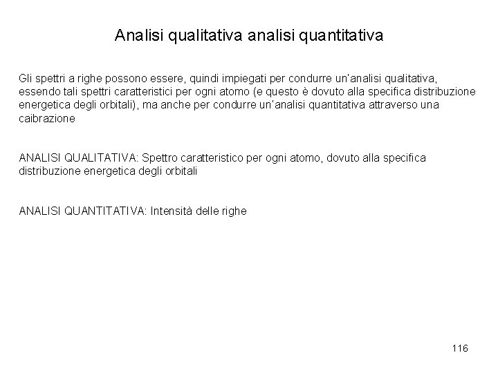 Analisi qualitativa analisi quantitativa Gli spettri a righe possono essere, quindi impiegati per condurre