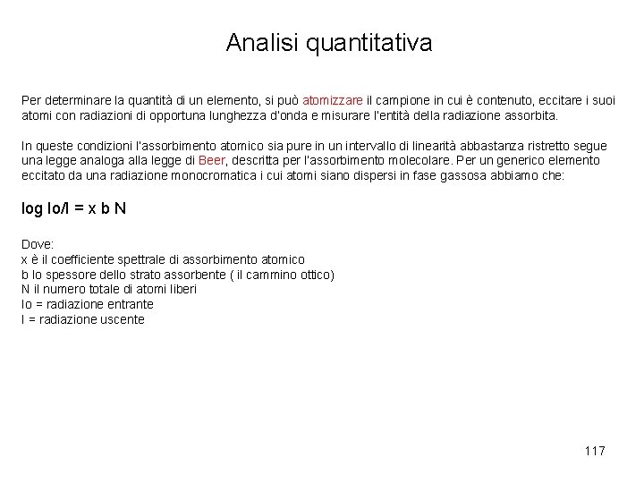 Analisi quantitativa Per determinare la quantità di un elemento, si può atomizzare il campione